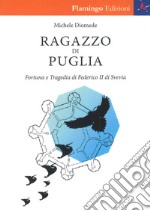 Ragazzo di Puglia. Fortuna e tragedia di Federico II di Svevia libro