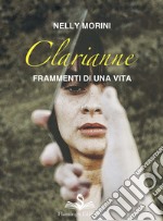 Clarianne. Frammenti di una vita libro