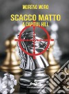 Scacco matto a Capitol Hill libro di Moro Moreno