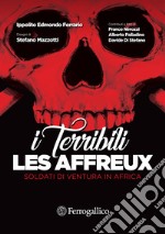 Les affreux. I terribili. Soldati di ventura in Africa libro