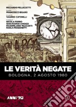 Le verità negate. Bologna, 2 agosto 1980 libro