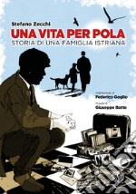 Una vita per Pola. Storia di una famiglia istriana libro