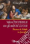 Vedere l'invisibile con gli occhi del cuore. Novena di Natale in famiglia libro di Galli Stampino Pierluigi