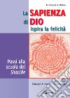 La sapienza di Dio ispira la felicità. Passi alla scuola del Siracide. Itinerario per i Gruppi di Ascolto della Parola libro