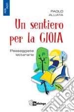 Un sentiero per la gioia. Passeggiate letterarie libro