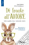 Di fronte all'amore. Tutto quello che ci resta da vivere. Suggestioni cinematografiche e letterarie libro