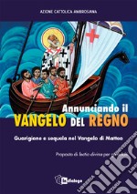 Annunciando il Vangelo del Regno. Guarigione e sequela nel Vangelo di Matteo. Proposta di lectio divina per gli adulti libro