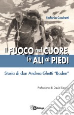 Il fuoco nel cuore, le ali ai piedi. Storia di don Andrea Ghetti «Baden»