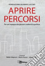 Aprire percorsi. Per un impegno da giovani credenti in politica libro