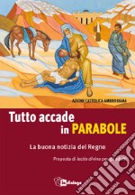 Tutto accade in parabole. La buona notizia del Regno. Proposta di lectio divina per adulti libro