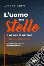 L'uomo delle stelle. Il viaggio di Abramo. Percorsi di lectio divina