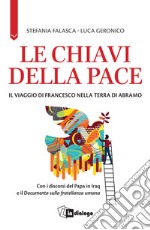 Le chiavi della pace. Il viaggio di Francesco nella terra di Abramo libro