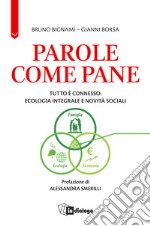 Parole come pane. Tutto è connesso: ecologia integrale e novità sociali libro