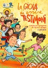 La gioia di essere testimoni. Sussidio di preghiera dei ragazzi in famiglia libro di Azione Cattolica ragazzi di Milano (cur.)