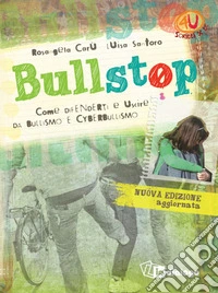 Bullstop. Come difenderti e uscire dal bullismo libro