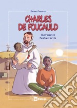 Charles de Foucauld. Ediz. illustrata libro