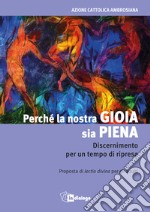 Perché la nostra gioia sia piena. Discernimento per un tempo di ripresa libro