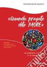 «Quando pregate dite: Padre». La preghiera con Gesù in un tempo di crisi. Schede per i partecipanti ai Gruppi di Ascolto della Parola libro