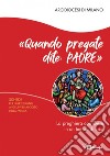 «Quando pregate dite: Padre». La preghiera con Gesù in un tempo di crisi. Schede per i partecipanti ai Gruppi di Ascolto della Parola libro