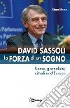 David Sassoli. La forza di un sogno. Uomo, giornalista, cittadino d'Europa libro di Borsa Gianni