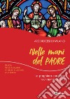 Nelle mani del Padre. La preghiera con Gesù in un tempo di crisi. Guida per gli animatori dei Gruppi di Ascolto della Parola libro