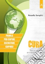 Cura. Parole per capire, ascoltare, capirsi libro