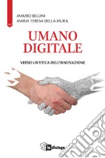 Umano digitale. Verso un'etica dell'innovazione