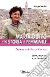 Maria Dutto, una storia al femminile. Donna, cattolica, milanese. Scritti, interviste e testimonianze libro di Vecchio Giorgio