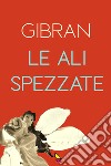 Le ali spezzate libro di Gibran Kahlil