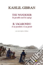 Il vagabondo. Le sue parabole e le sue parole-The wanderer. His parables and his sayings. Ediz. bilingue libro