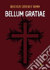 Bellum gratiae libro di Goma Berckus Duverly