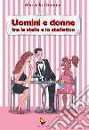 Uomini e donne. Tra le stelle e lo stallatico libro