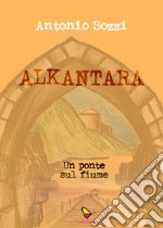 Alkantara. Un ponte sul fiume libro