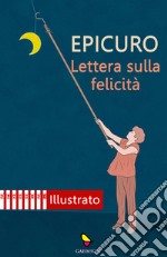 Lettera sulla felicità. Ediz. illustrata libro