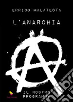 L'anarchia. Il nostro programma. Ediz. speciale libro