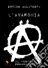 L'anarchia. Il nostro programma. Ediz. speciale libro di Malatesta Errico