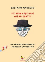 «Io non apro mai gli allegati». Un giorno di ordinaria filosofia lavorativa libro