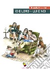 Io e loro. Lui e noi. Cronache di un marito. Cronache di una moglie libro