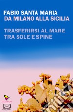 Da Milano alla Sicilia. Trasferirsi al mare tra sole e spine libro