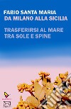 Da Milano alla Sicilia. Trasferirsi al mare tra sole e spine libro