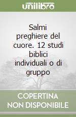 Salmi preghiere del cuore. 12 studi biblici individuali o di gruppo libro