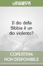 Il dio della Bibbia è un dio violento? libro