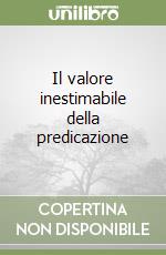 Il valore inestimabile della predicazione