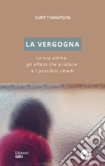 La vergogna. La sua anima, gli effetti che produce e i possibili rimedi libro