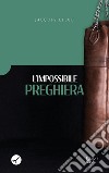 L'impossibile preghiera libro