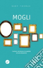 Mogli. L'amore, la forza e la santità di una relazione