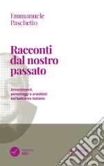 Racconti dal nostro passato. Avvenimenti, personaggi e aneddoti del battismo italiano libro