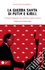 La guerra santa di Putin e Kirill. Il fattore religioso nel conflitto russo-ucraino. libro