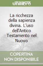 La ricchezza della sapienza divina. L'uso dell'Antico Testamento nel Nuovo libro