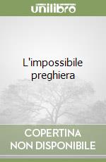L'impossibile preghiera libro